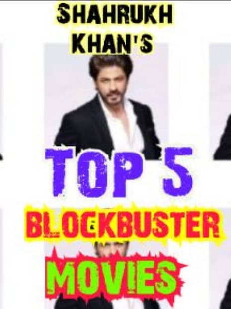 Shahrukh Khan's Top 5 blockbuster movies